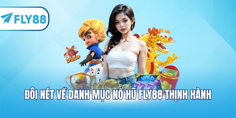 Đôi nét về danh mục nổ hũ FLY88 thịnh hành