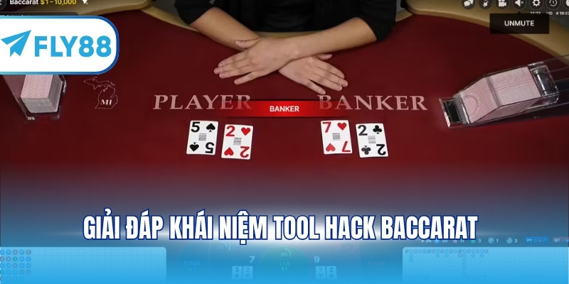 Giải đáp khái niệm tool hack Baccarat