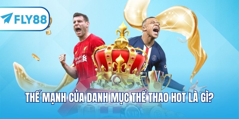 Thế mạnh của danh mục thể thao hot là gì?